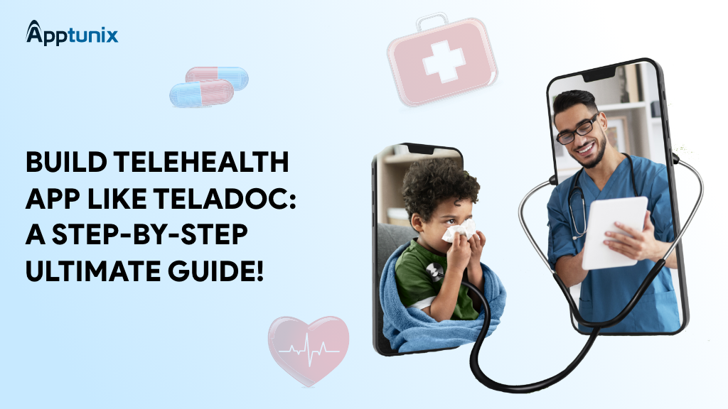 build-telehealth-app-like-teladoc-a-step-by-step-ultimate-guide